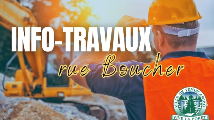 MISE À JOUR DES TRAVAUX SUR LA RUE BOUCHER |