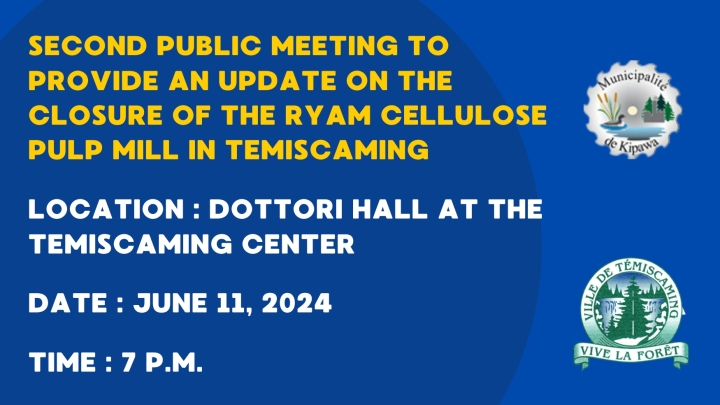 SECOND PUBLIC MEETING TO PROVIDE AN UPDATE ON THE CLOSURE OF THE RYAM CELLULOSE PULP MILL IN TEMISCAMING 