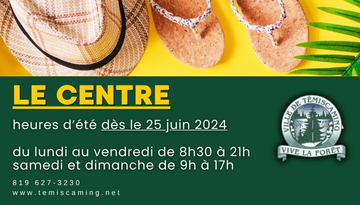 HEURES D'OUVERTURE LE CENTRE | DÈS LE 25 JUIN