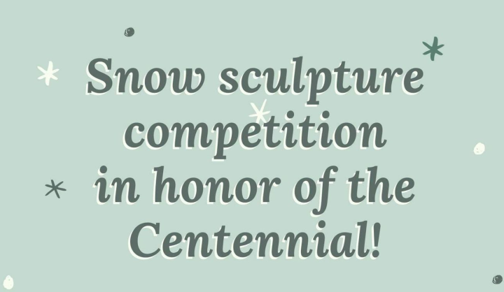 Activity- Snow sculpture competition in honor of the Centennial
